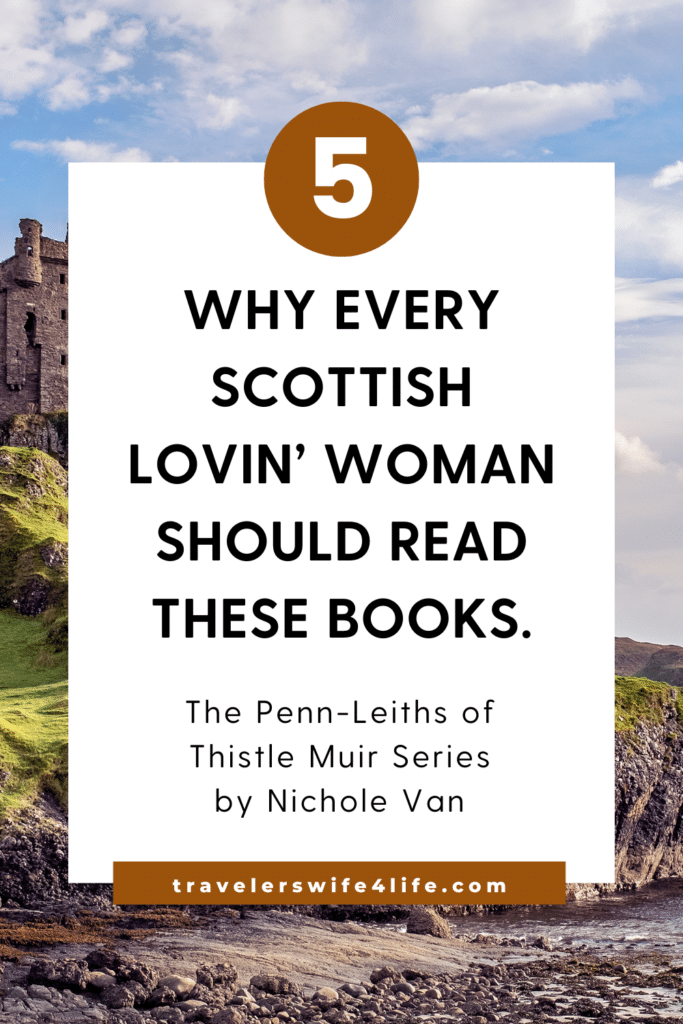 The Penn-Leiths of Thistle Muir Series by Nichole Van. A graphic depicting a castle high up on a hill with the words, "Why Every Scottish lovin' woman should read these books".